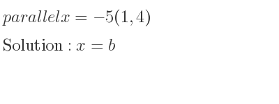 The parallel x=-5(1,4) is x=b